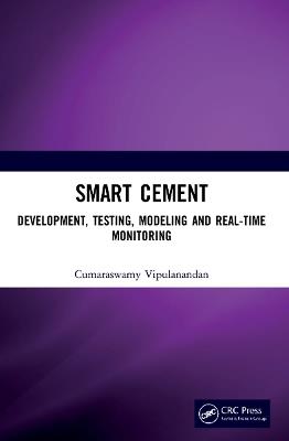Smart Cement: Development, Testing, Modeling and Real-Time Monitoring - Cumaraswamy Vipulanandan - cover
