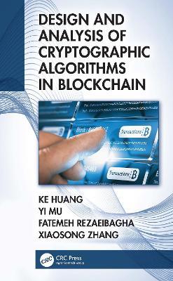 Design and Analysis of Cryptographic Algorithms in Blockchain - Ke Huang,Yi Mu,Fatemeh Rezaeibagha - cover