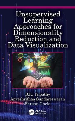 Unsupervised Learning Approaches for Dimensionality Reduction and Data Visualization - B.K. Tripathy,Anveshrithaa Sundareswaran,Shrusti Ghela - cover
