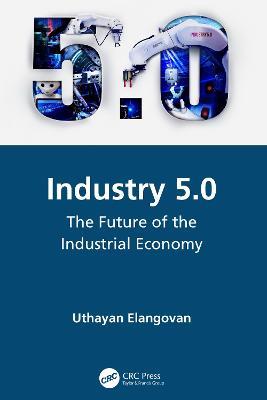 Industry 5.0: The Future of the Industrial Economy - Uthayan Elangovan - cover