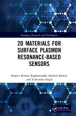 2D Materials for Surface Plasmon Resonance-based Sensors - Sanjeev Kumar Raghuwanshi,Santosh Kumar,Yadvendra Singh - cover