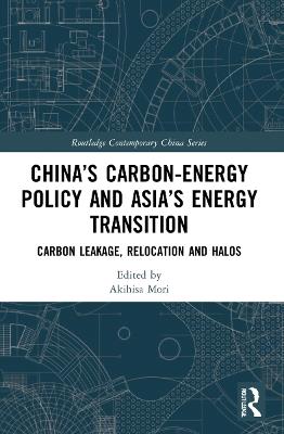 China’s Carbon-Energy Policy and Asia’s Energy Transition: Carbon Leakage, Relocation and Halos - cover