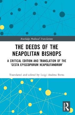 The Deeds of the Neapolitan Bishops: A Critical Edition and Translation of the ‘Gesta Episcoporum Neapolitanorum’ - cover