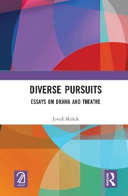 Diverse Pursuits: Essays on Drama and Theatre - Javed Malick - cover