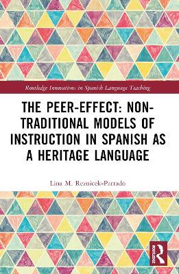 The Peer-Effect: Non-Traditional Models of Instruction in Spanish as a Heritage Language - Lina M. Reznicek-Parrado - cover