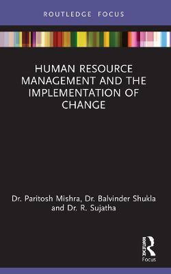 Human Resource Management and the Implementation of Change - Paritosh Mishra,Balvinder Shukla,R Sujatha - cover