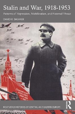 Stalin and War, 1918-1953: Patterns of Repression, Mobilization, and External Threat - David R. Shearer - cover