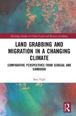 Land Grabbing and Migration in a Changing Climate: Comparative Perspectives from Senegal and Cambodia - Sara Vigil - cover