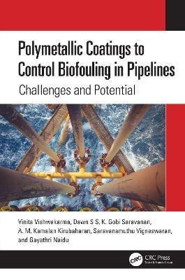 Polymetallic Coatings to Control Biofouling in Pipelines: Challenges and Potential - Vinita Vishwakarma,Dawn S S,K. Gobi Saravanan - cover