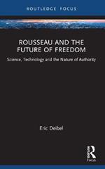 Rousseau and the Future of Freedom: Science, Technology and the Nature of Authority