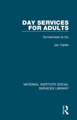 Day Services for Adults: Somewhere to Go - Jan Carter - cover