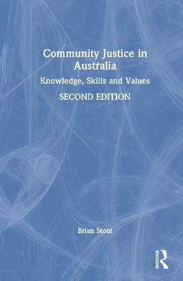 Community Justice in Australia: Knowledge, Skills and Values - Brian Stout - cover