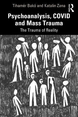 Psychoanalysis, COVID and Mass Trauma: The Trauma of Reality - Tihamér Bakó,Katalin Zana - cover
