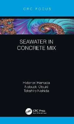 Seawater in Concrete Mix - Hidenori Hamada,Nobuaki Otsuki,Takahiro Nishida - cover