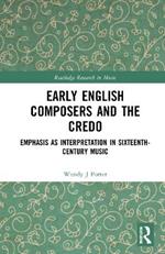 Early English Composers and the Credo: Emphasis as Interpretation in Sixteenth-Century Music