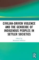 Civilian-Driven Violence and the Genocide of Indigenous Peoples in Settler Societies