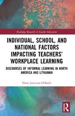 Individual, School, and National Factors Impacting Teachers’ Workplace Learning: Discourses of Informal Learning in North America and Lithuania