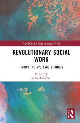 Revolutionary Social Work: Promoting Systemic Changes - cover