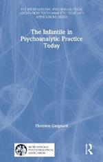 The Infantile in Psychoanalytic Practice Today