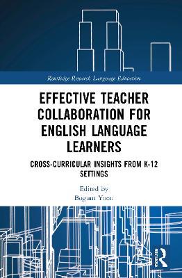 Effective Teacher Collaboration for English Language Learners: Cross-Curricular Insights from K-12 Settings - cover