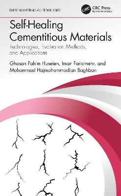 Self-Healing Cementitious Materials: Technologies, Evaluation Methods, and Applications - Ghasan Fahim Huseien,Iman Faridmehr,Mohammad Hajmohammadian Baghban - cover