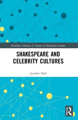 Shakespeare and Celebrity Cultures - Jennifer Holl - cover