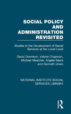 Social Policy and Administration Revisited: Studies in the Development of Social Services at the Local Level - David Donnison,Valerie Chapman,Michael Meacher - cover