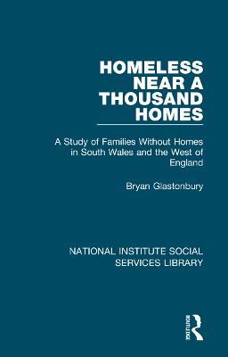 Homeless Near a Thousand Homes: A Study of Families Without Homes in South Wales and the West of England - Bryan Glastonbury - cover