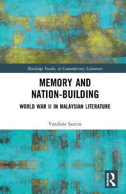 Memory and Nation-Building: World War II in Malaysian Literature - Vandana Saxena - cover