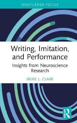 Writing, Imitation, and Performance: Insights from Neuroscience Research - Irene L. Clark - cover