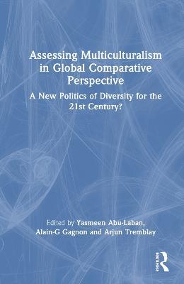 Assessing Multiculturalism in Global Comparative Perspective: A New Politics of Diversity for the 21st Century? - cover