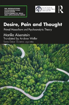 Desire, Pain and Thought: Primal Masochism and Psychoanalytic Theory - Marilia Aisenstein - cover