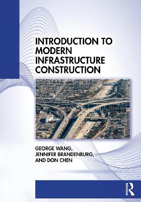 Introduction to Modern Infrastructure Construction - George Wang,Don Chen,Jennifer Brandenburg - cover