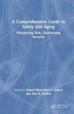 A Comprehensive Guide to Safety and Aging: Minimizing Risk, Maximizing Security - cover