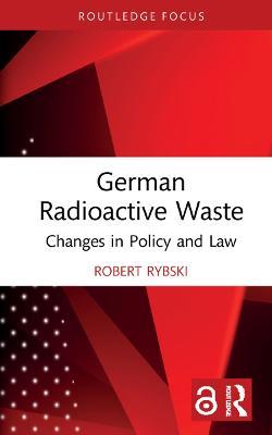 German Radioactive Waste: Changes in Policy and Law - Robert Rybski - cover