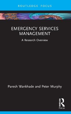Emergency Services Management: A Research Overview - Paresh Wankhade,Peter Murphy - cover