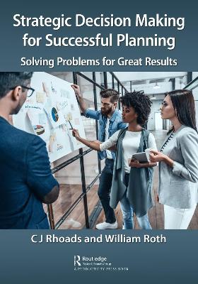 Strategic Decision Making for Successful Planning: Solving Problems for Great Results - CJ Rhoads,William Roth - cover