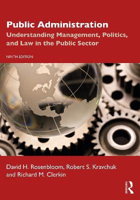 Public Administration: Understanding Management, Politics, and Law in the Public Sector - David H. Rosenbloom,Robert S. Kravchuk,Richard M Clerkin - cover
