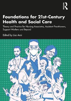Foundations for 21st-Century Health and Social Care: Theory and Practice for Nursing Associates, Assistant Practitioners, Support Workers and Beyond - cover