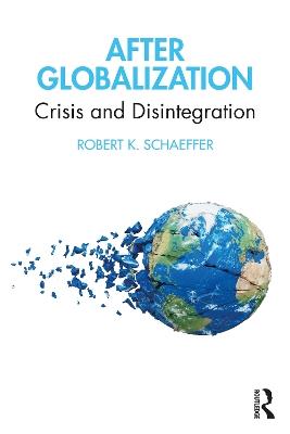 After Globalization: Crisis and Disintegration - Robert K. Schaeffer - cover