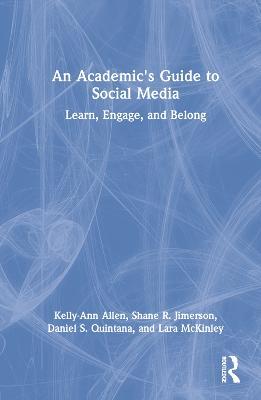 An Academic's Guide to Social Media: Learn, Engage, and Belong - Kelly-Ann Allen,Shane R. Jimerson,Daniel S. Quintana - cover