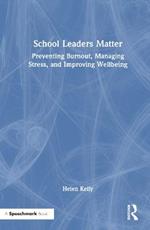 School Leaders Matter: Preventing Burnout, Managing Stress, and Improving Wellbeing