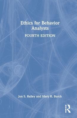 Ethics for Behavior Analysts - Jon S. Bailey,Mary R. Burch - cover
