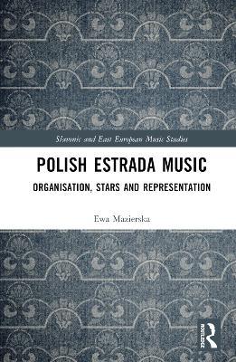 Polish Estrada Music: Organisation, Stars and Representation - Ewa Mazierska - cover