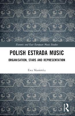 Polish Estrada Music: Organisation, Stars and Representation - Ewa Mazierska - cover