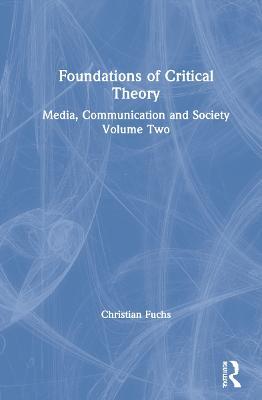 Foundations of Critical Theory: Media, Communication and Society Volume Two - Christian Fuchs - cover