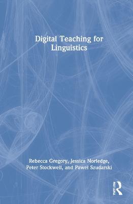 Digital Teaching for Linguistics - Rebecca Gregory,Jessica Norledge,Peter Stockwell - cover