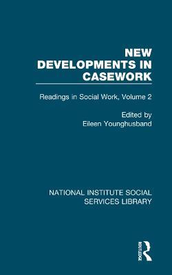 New Developments in Casework: Readings in Social Work, Volume 2 - cover