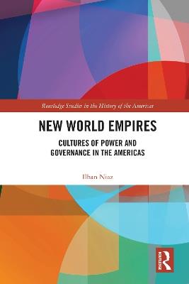 New World Empires: Cultures of Power and Governance in the Americas - Ilhan Niaz - cover
