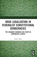 Drug Legalization in Federalist Constitutional Democracies: The Canadian Cannabis Case Study in Comparative Context